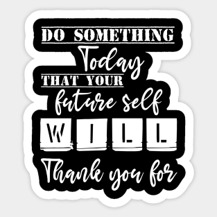 Do something today that your future self will thank you for Sticker